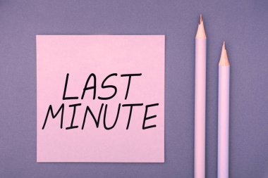 Text sign showing Last Minute, Concept meaning done or occurring at the latest possible time before event