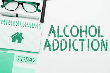 Conceptual display Alcohol Addiction, Business approach characterized by frequent and excessive consumption of alcoholic beverages