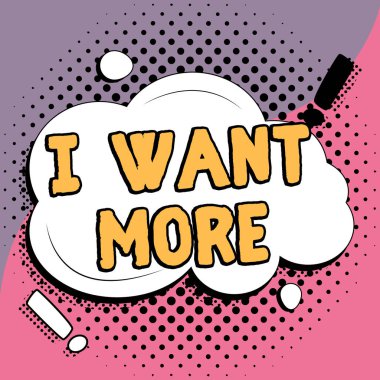 Writing displaying text I Want More, Business idea Not having enough of something bigger challenges requirements