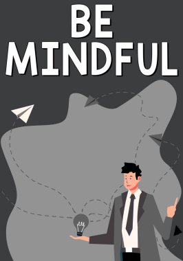 Hand writing sign Be Mindful, Business overview paying close attention to or being conscious of something