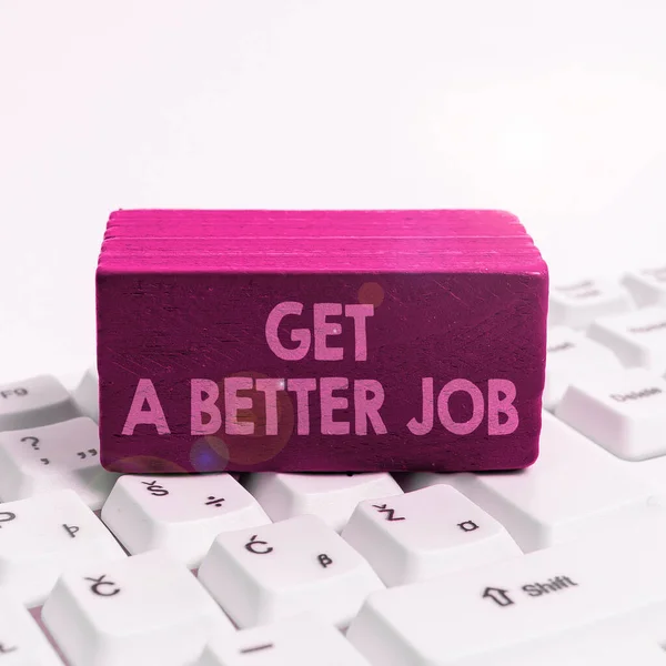 Znak Tekstowy Pokazujący Get Better Job Concept Oznacza Szukać Innej — Zdjęcie stockowe