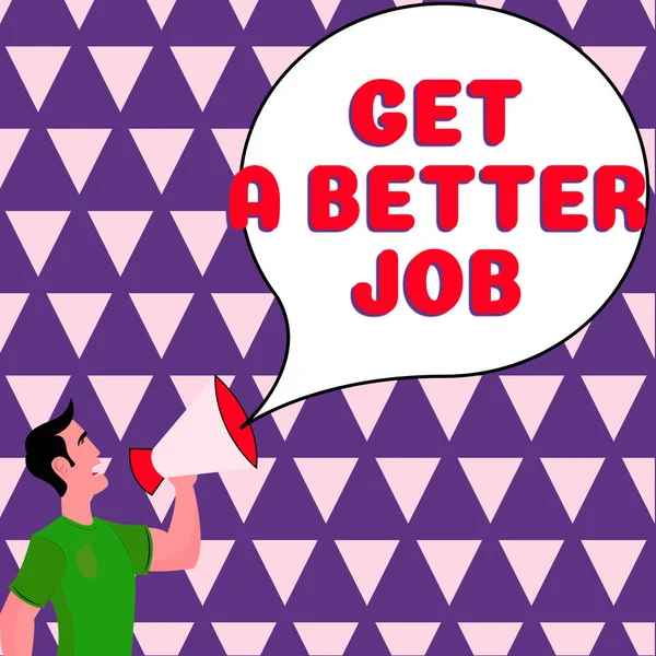 Text caption presenting Get A Better Job, Business concept look for another work that fulfil your expectations