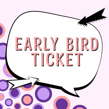 Inspiration showing sign Early Bird Ticket, Business approach Buying a ticket before it go out for sale in regular price