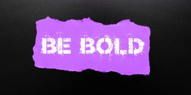 Inspiration showing sign Be Bold, Concept meaning Go for it Fix it yourself instead of just talking Tough Hard