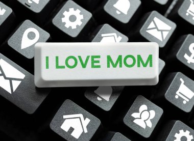 Sign displaying I Love Mom, Word for Good feelings about my mother Affection loving happiness