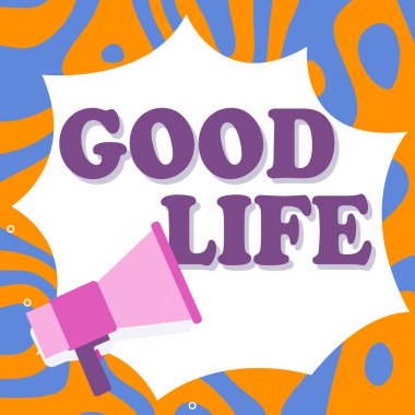 Writing displaying text Good Life, Conceptual photo living in comfort and luxury with few problems or worries