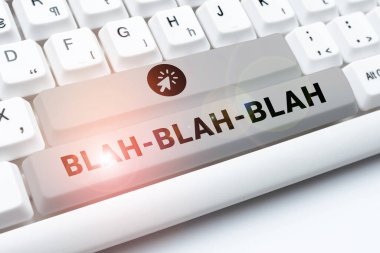 Blah blah, iş yaklaşımını gösteren bir tabela. Çok fazla yanlış bilgi dedikodusu. Saçma sapan konuşmalar.