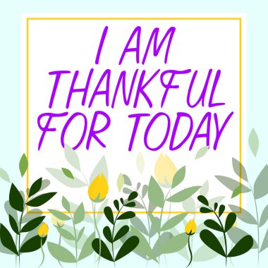 Writing displaying text I Am Thankful For Today, Conceptual photo Grateful about living one more day Philosophy