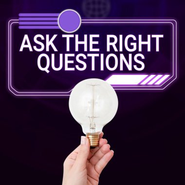 Sign displaying Ask The Right Questions, Concept meaning Look for a professional advice consultation support