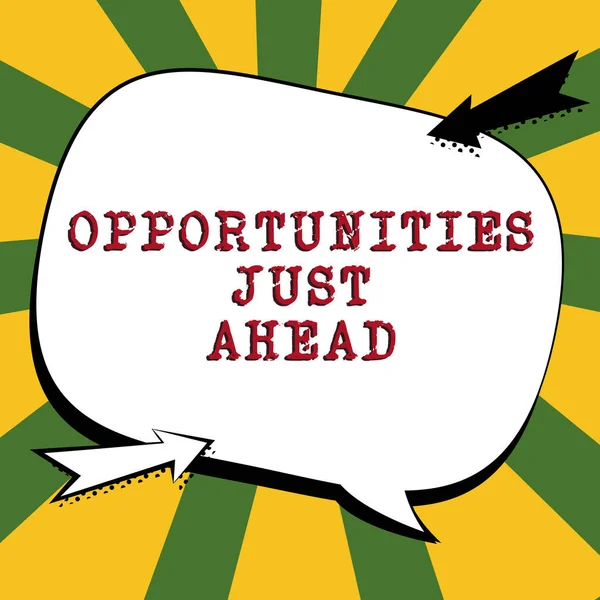 Text sign showing Opportunities Just Ahead, Concept meaning set of circumstances that makes possible to do something in short time