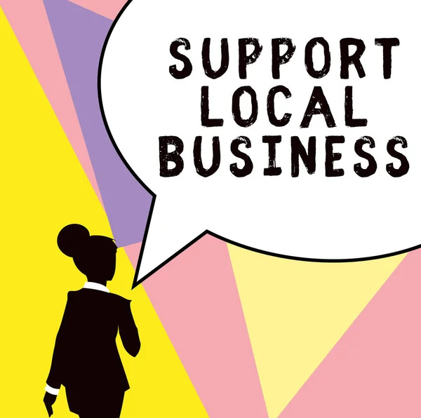 Sign displaying Support Local Business, Concept meaning increase investment in your country or town