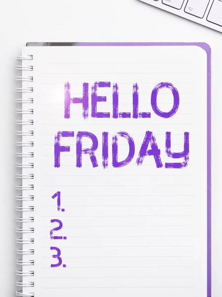 Text showing inspiration Hello Friday, Business overview Greetings on Fridays because it is the end of the work week