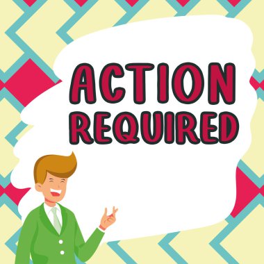 Sign displaying Action Required, Business approach Regard an action from someone by virtue of their position