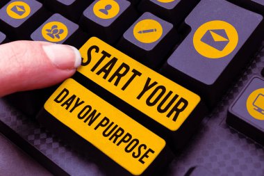 Sign displaying Start Your Day On Purpose, Conceptual photo Have clean ideas of what you are going to do