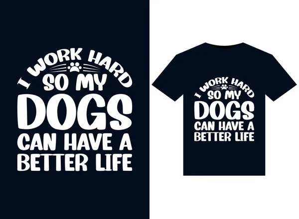 Werk Hard Zodat Mijn Honden Kunnen Een Beter Leven Illustraties — Stockvector