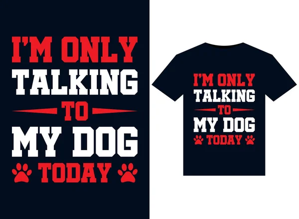 Praat Alleen Met Mijn Hond Vandaag Illustraties Voor Print Ready — Stockvector