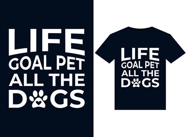 Life Goal Pet All Dogs Illustraties Voor Print Ready Shirts — Stockvector