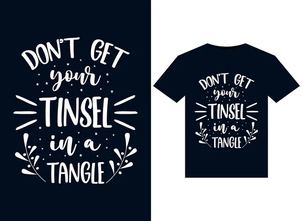 Don Get Your Tinsel Plątaninie Ilustracje Druku Gotowy Projekt Shirty — Wektor stockowy