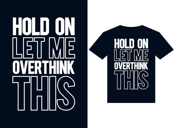 Hold Let Overthink Deze Illustraties Voor Print Ready Shirts Ontwerp — Stockvector