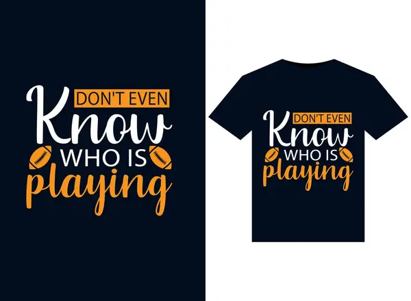 Don Even Know Who Playing Illustrations Print Ready Shirts Design — Stock Vector