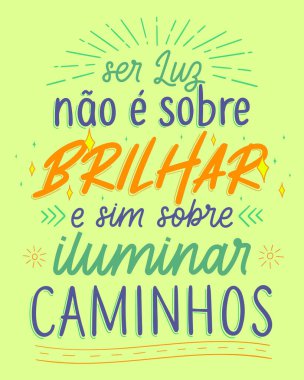 Brezilya Portekiz motivasyon afişi. Çevirisi - Işık olmak parlamakla ilgili değil, yol aydınlatmakla ilgilidir..