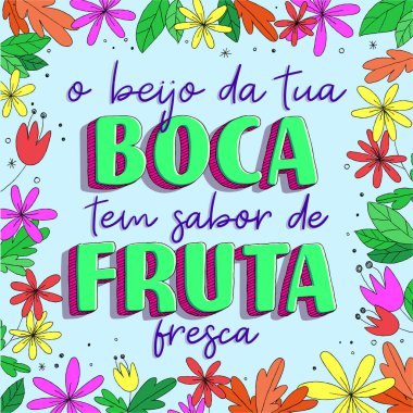 Portekizce 'de çiçekli bir aşk posteri. Çevirisi - Ağzındaki öpücüğün tadı taze meyve gibi.