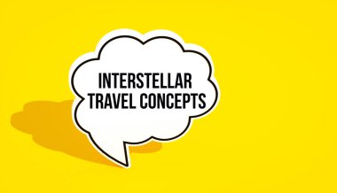 Interstellar Travel Concepts message written on speech bubble. Yellow background clipart