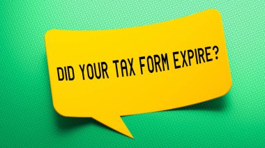 Did your tax form expire text message on speech bubble. green background clipart