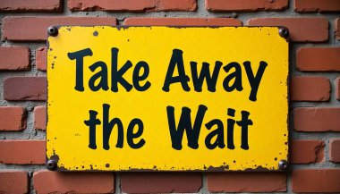 Sarı metal tabela, kalın Take Away the Wait yazısı, tuğla duvar arkaplanı, endüstriyel tarz, canlı, dokulu, kentsel, motivasyonel, işyeri işareti