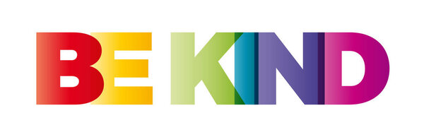 The word Be kind. Vector banner with the text colored rainbow.