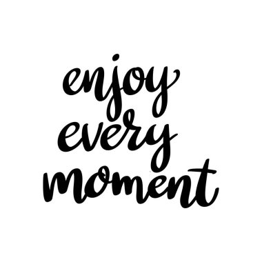 Her anın tadını çıkar. El çizimi harf cümlesi. Poster, kart ve afiş için tasarım elemanı. Vektör illüstrasyonu