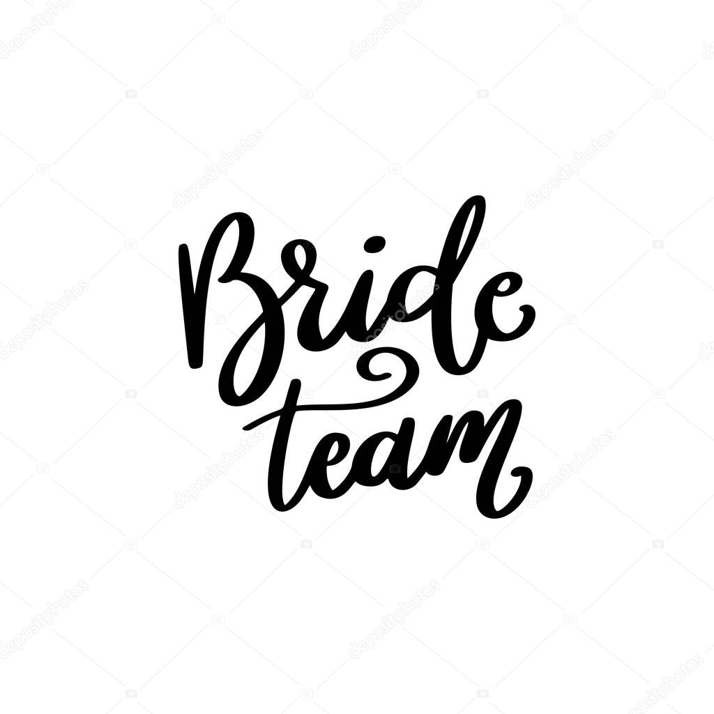 Bride team. Hand drawn lettering isolated on white background. Vector illustration