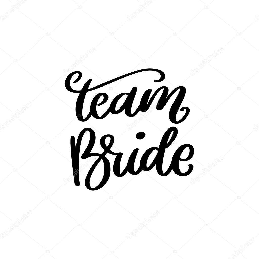 Team bride. Hand drawn lettering isolated on white background. Vector illustration