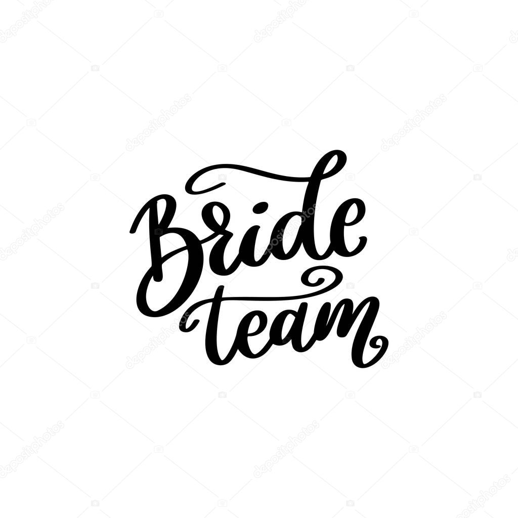 Bride team. Hand drawn lettering isolated on white background. Vector illustration