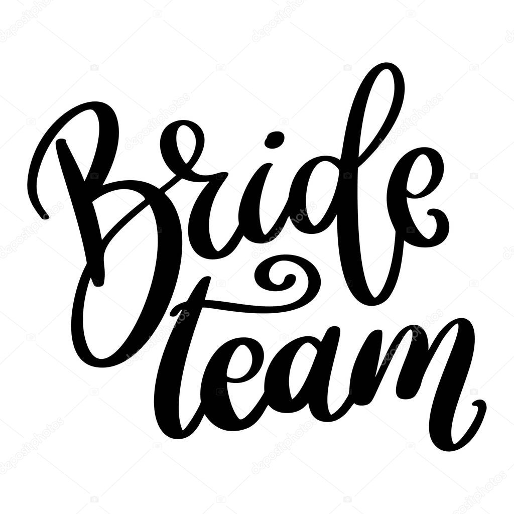 Bride team. Lettering phrase isolated on white background. Vector illustration