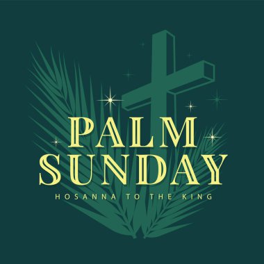 Palm sunday, hosanna to the king text on silhouette green cross crucifix and palm leaves with star light around on dark green background vector design