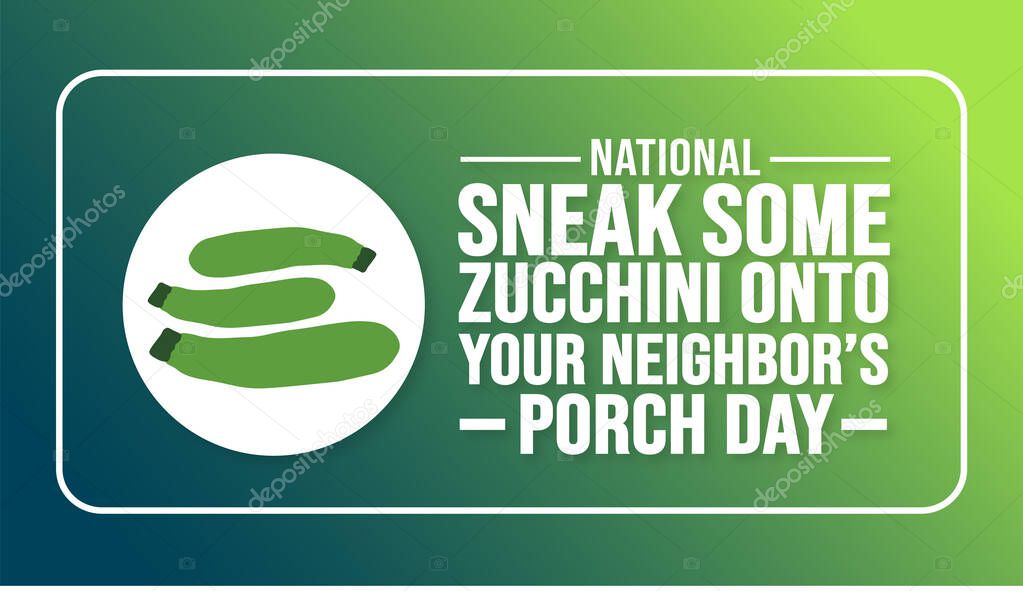 Sneak Some Zucchini onto Your Neighbors Porch Day background template. Holiday concept. background, banner, placard, card, and poster design template with text inscription and standard color.