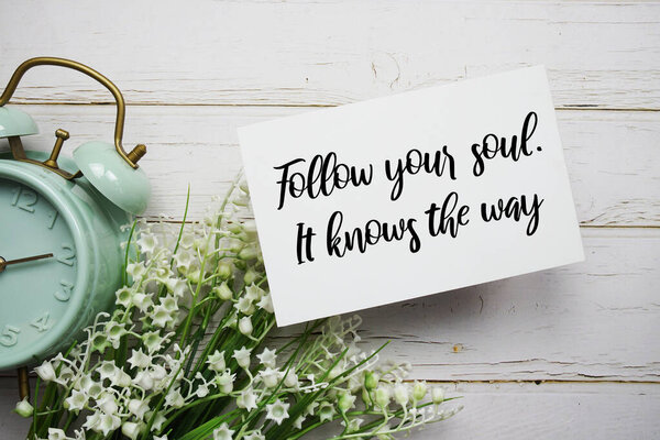 Follow your soul. It knows the way text message motivational and inspiration quote