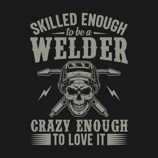 Skilled enough to be a welder crazy enough to love it - Welder t shirts design, Vector graphic, typographic poster or t-shirt.