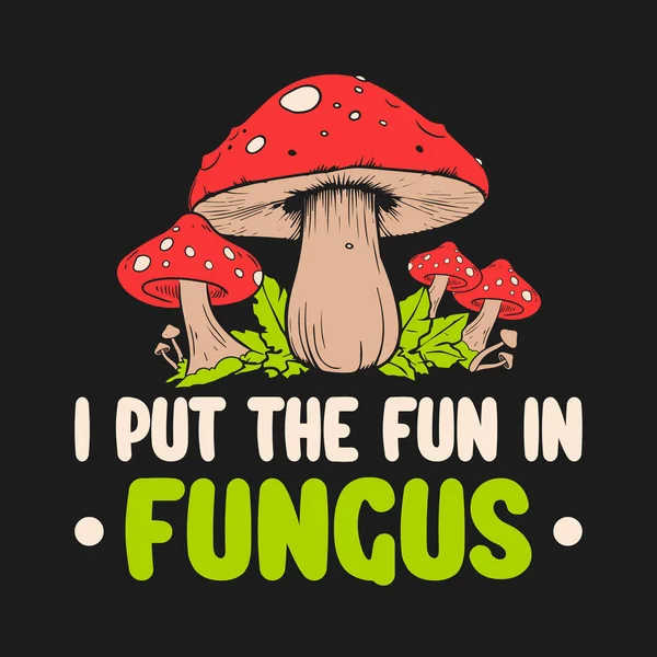 Put Fun Fungus Mushroom Quotes Design Shirt Vector Poster — Stock Vector