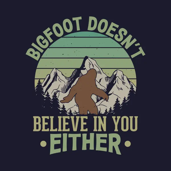 Stock vector Bigfoot doesn't believe in you either - bigfoot  t shirt design for adventure lovers