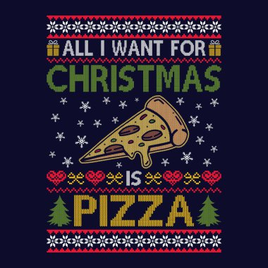 All I want for Christmas is Pizza - Ugly Christmas sweater designs - vector Graphic clipart