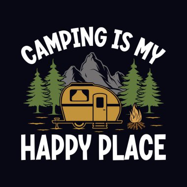 Camping is my happy place - t-shirt, wild, typography, mountain vector - Camping and Adventure t shirt design for nature lover