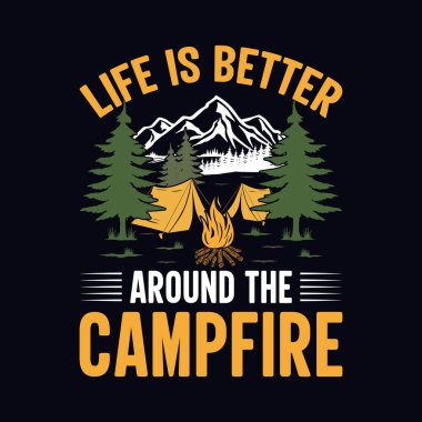 Life is better around the campfire - t-shirt, wild, typography, mountain vector - Camping and Adventure t shirt design for nature lover
