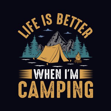 Hayat ben kamp yaparken daha iyi - tişört, vahşi, tipografi, dağ vektörü - doğa aşığı için kamp ve macera tişörtü tasarımı
