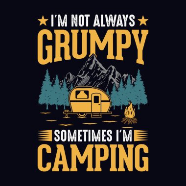 I'm not always grumpy sometimes I'm camping - t-shirt, wild, typography, mountain vector - Camping and Adventure t shirt design for nature lover