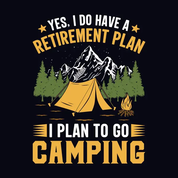 Evet, bir emeklilik planım var. Kampa gitmeyi planlıyorum. Tişört, vahşi, tipografi, dağ vektörü, doğa aşığı için kamp ve macera tişörtü tasarımı.