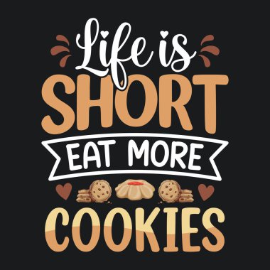 Hayat kısa, daha fazla kurabiye ye - Kurabiye aşığı tişörtü tasarımı 