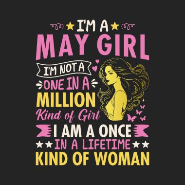 Ben bir mayıs kızıyım, milyonda bir değil ama hayatta bir kez görebileceğin türden bir kadın.