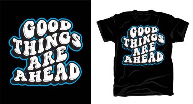 İyi şeyler ileride şablonlu tipografi t-shirt tasarımı.